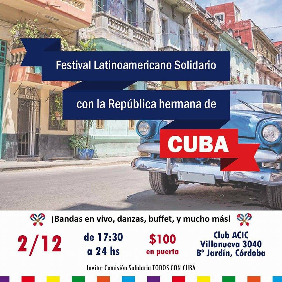 FESTIVAL LATINOAMERICANO SOLIDARIO «SIEMPRE CON CUBA»   Este sábado 2 de diciembre se realizará, en la Asociación Cultural Israelita de Córdoba (Villanueva 3040 – Bº Jardín) desde las 17.30, la Peña Cultural de solidaridad con el pueblo cubano que sigue enfrentando las consecuencias del paso del Huracán Irma por la isla, que tuvo como resultado víctimas fatales y cuantiosas pérdidas materiales. Además será un encuentro para recordar y homenajear a nuestro comandante Fidel Castro.